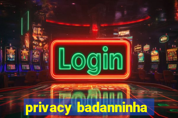 privacy badanninha